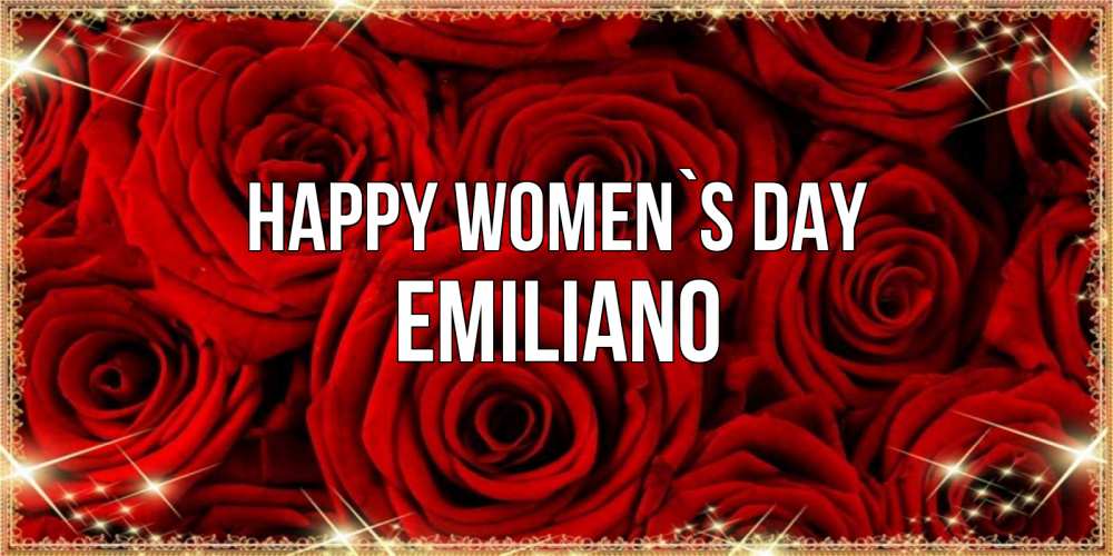 Greetings card с именем, Emiliano happy women`s day открытка для любимой Greetings with text for free download 